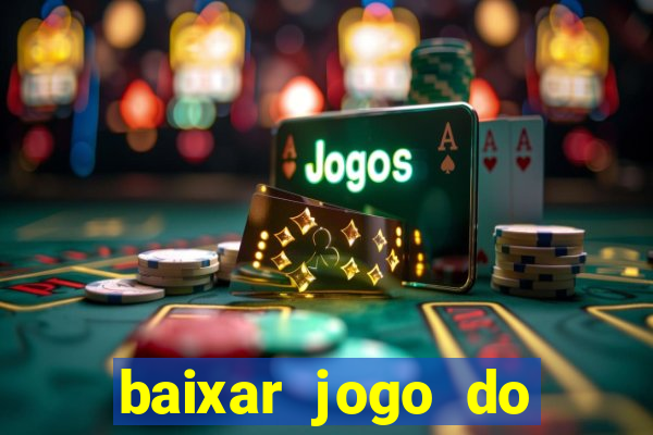 baixar jogo do tigrinho para ganhar dinheiro